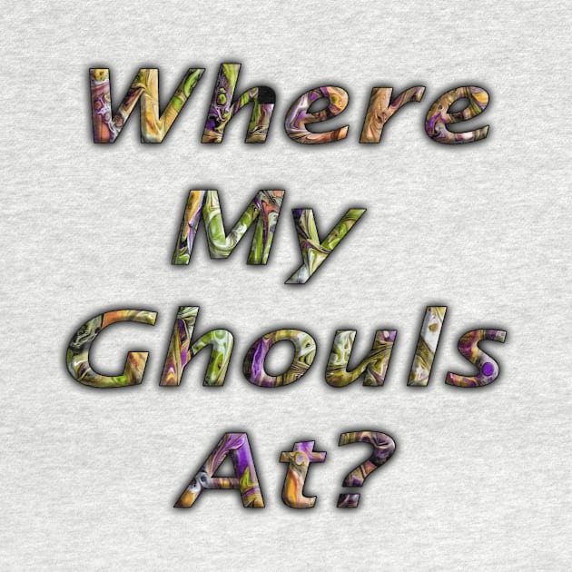 Halloween Colored Lettering Where My Ghouls At? by Klssaginaw